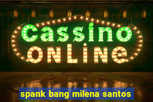 spank bang milena santos